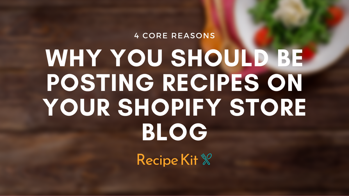Why You Should Be Posting Recipes on Your Shopify Blog