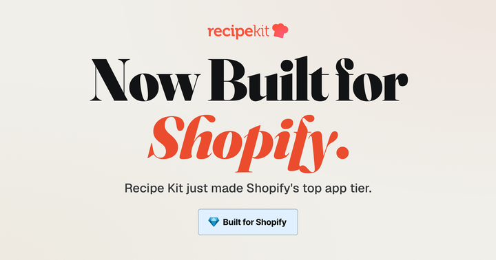 Recipe Kit is now Built for Shopify