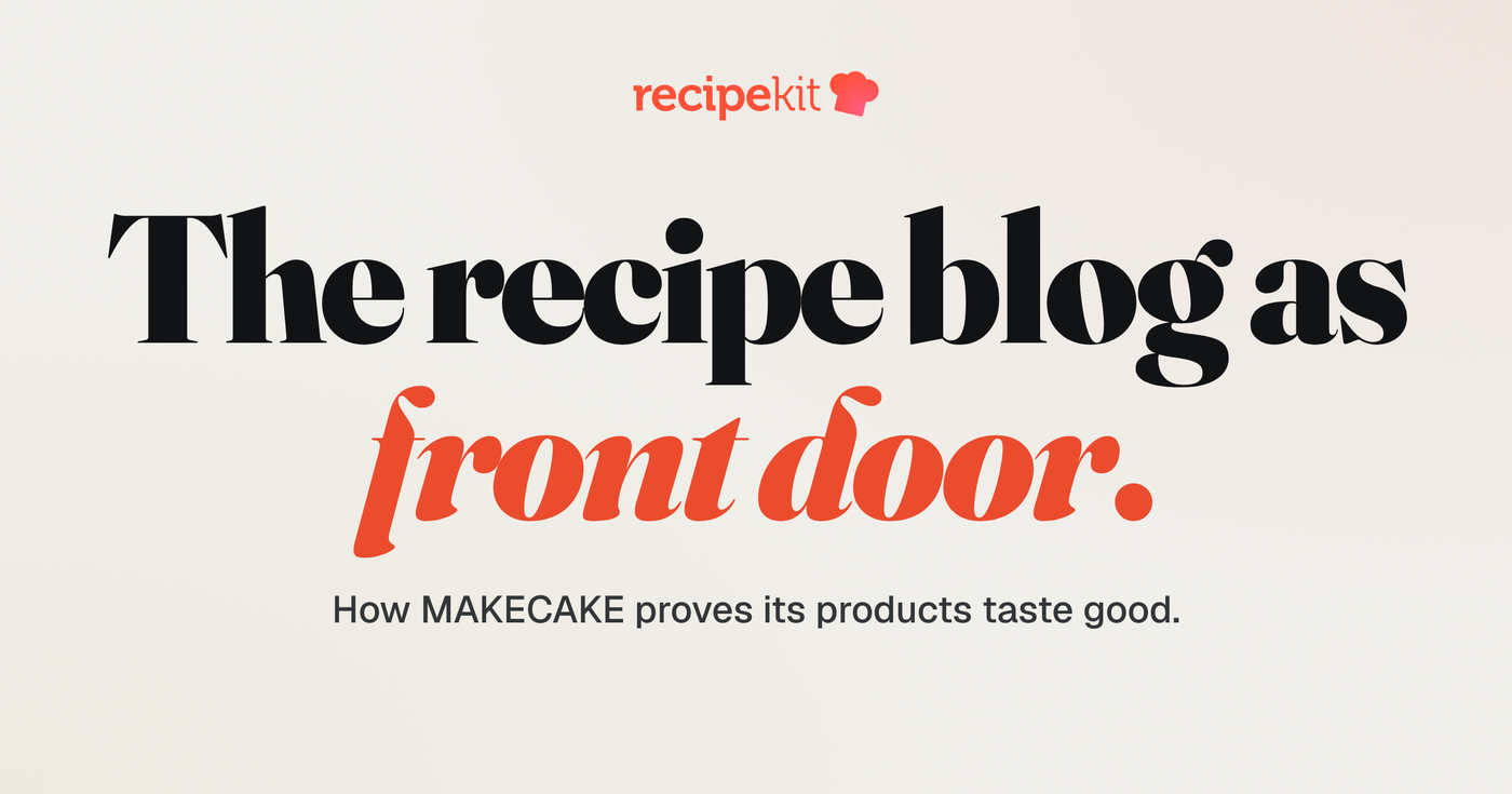 Case study cover: The recipe blog as front door. A Recipe Kit customer story about MAKECAKE.