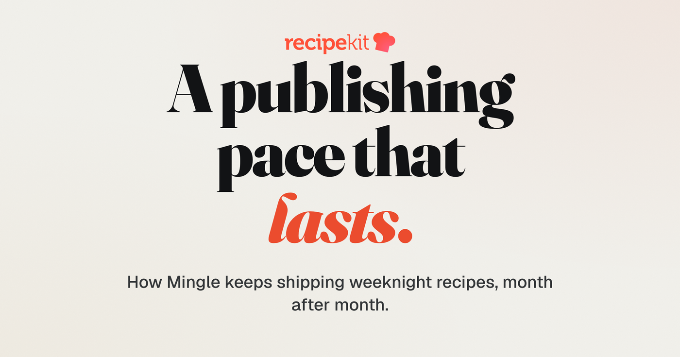 How Mingle publishes eighteen recipes a month, sustained