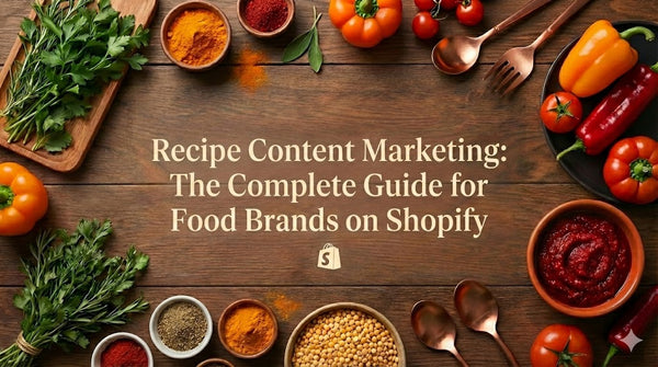Recipe Content Marketing: The Complete Guide for Food Brands on Shopify