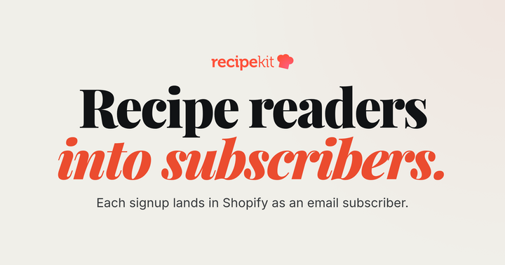 Recipe readers into subscribers, with recipe email capture from Recipe Kit